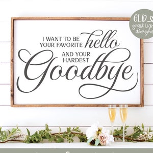 Ich Will To Be Your Lieblings Hello And Your Hardest Goodbye - Hochzeit Digital Cut File - svg, dxf, png & eps