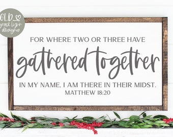 For where two or three have gathered together in My name - Scripture Digital Cut File - svg, dxf, png & eps