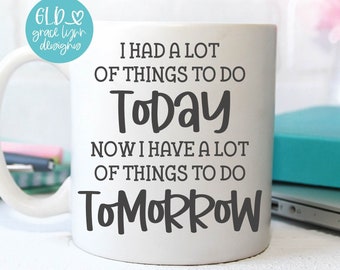 I Had A Lot Of Things To Do Today | Funny Work SVG | Funny Office Quote | Work Humor svg | Funny Coworker quote | Sarcastic Work svg