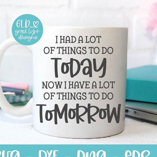 I Had A Lot Of Things To Do Today | Funny Work SVG | Funny Office Quote | Work Humor svg | Funny Coworker quote | Sarcastic Work svg