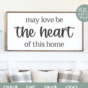 May Love Be The Heart Of This Home - Digital geschnitten Datei - svg, dxf, png & eps