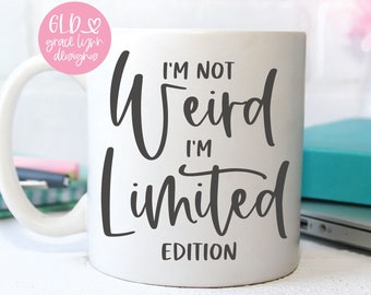 I'm Not Weird I'm Limited Edition SVG, Funny Quote SVG, Sarcastic Quote Cricut File, Funny Mom Gift