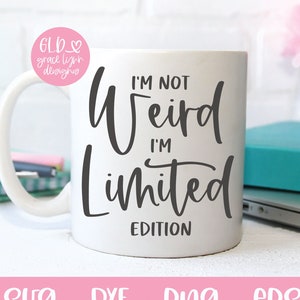 I'm Not Weird I'm Limited Edition - Lustige Digital Cut File - svg, dxf, png, eps