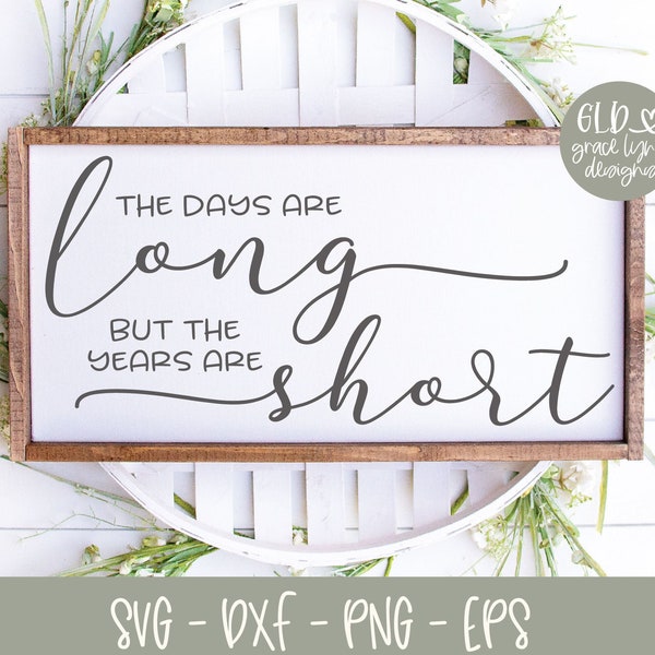 The Days Are Long But The Years Are Short - Digital Cutting File - svg, dxf, png & eps