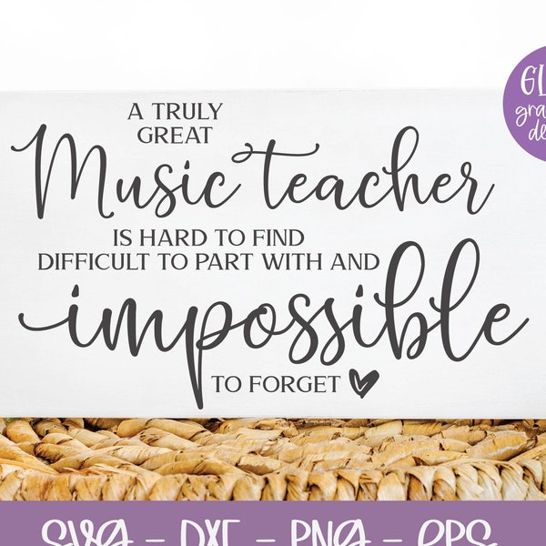 A Truly Great Music Teacher Is Hard To Find Difficult To Part With And Impossible To Forget - SVG Digital Cut File