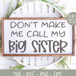 Don't Make Me Call My Big Sister - Digital Cut File - svg, dxf, png, eps