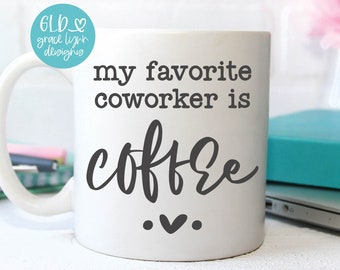 My Favorite/Favourite Coworker Is Coffee - Funny Work Digital Cut File - svg, dxf, png & eps
