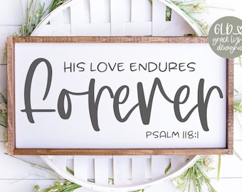 His Love Endures Forever - Psalm 118:1 - Scripture Digital Cut File - svg, dxf, png, eps