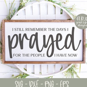 I Still Remember The Days I Prayed For The People I Have Now - Digital Cut File - svg, dxf, png, eps