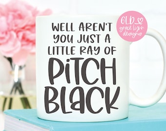 Well Aren't You Just A Little Ray Of Pitch Black - Funny Digital Cut File - svg, dxf, png, eps