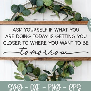Ask Yourself If What You Are Doing Today | Inspirational Quote svg | Inspirational svg | Motivational Quote | Positivity Quote
