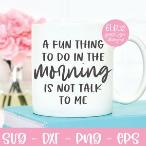 A Fun Thing To Do In The Morning Is Not Talk To Me - Lustige Digital Schnitt Datei - svg, dxf, png, eps