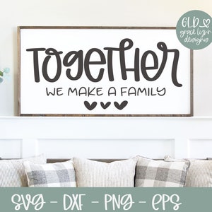 Together We Make A Family - Farmhouse Sign - DIGITAL Cut File - svg, dxf, png, eps