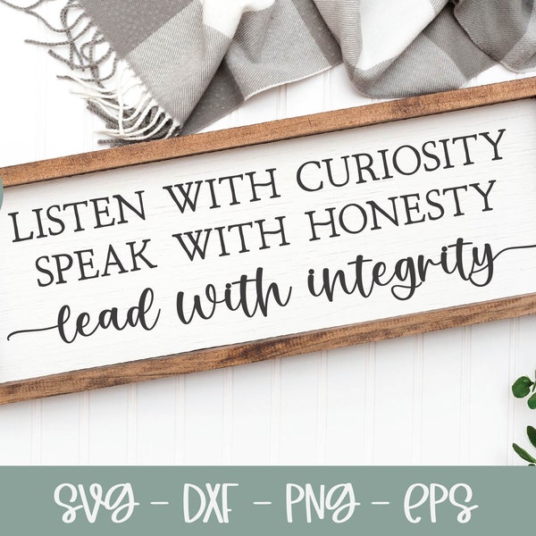 Listen With Curiosity Speak With Honesty Lead With Integrity | Inspirational svg | Integrity Quote svg | Motivational Quote