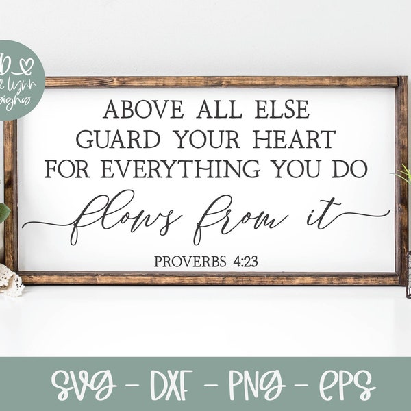 Above All Else Guard Your Heart - Proverbs 4:23 - Scripture svg | Bible Verse svg | Scripture Quote Wall Art | Religious svg Quote