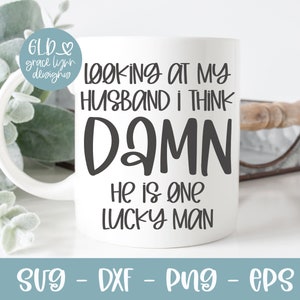 Looks At My Husband I Think Damn He Is One Lucky Man - Lustige Digital Cut File - svg, dxf, png, eps