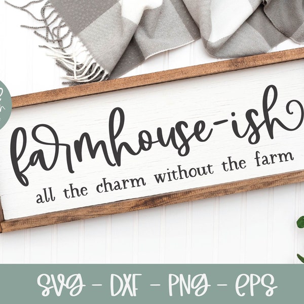 Farmhouse-Ish SVG | All The Charm Without The Farm | Funny Farmhouse SVG | Farmhouse Welcome Sign | Funny Welcome SVG | Farmhouse Quote