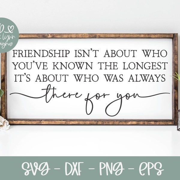 Friendship Isn't About Who You've Known The Longest SVG | Best Friend SVG | Family Quote | Farmhouse svg | Friendship svg | Friend Quote