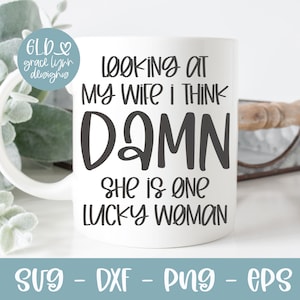 Looks At My Wife I Think Damn She Is One Lucky Woman - Lustige Digital Cut Datei - svg, dxf, png, eps