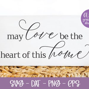 May Love Be The Heart Of This Home - Digital geschnitten Datei - svg, dxf, png & eps