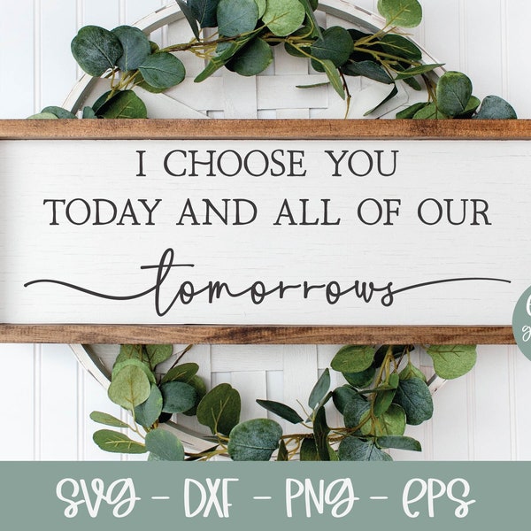 I Choose You Today And All Of Our Tomorrows SVG | Wedding SVG | Marriage Quote | Love Quote svg