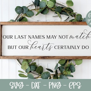 Our Last Names May Not Match But Our Hearts Certainly Do - DIGITAL Cut File - svg, dxf, png, eps