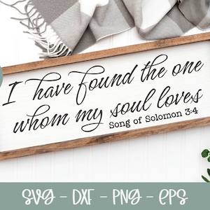 I Have Found The One Whom My Soul Loves - Song of Solomon 3:4 - Scripture SVG | Religious SVG | Bible Verse SVG | Scripture Sign Design