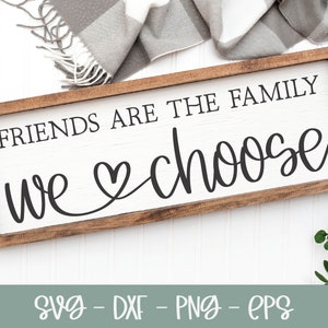 Friends Are The Family We Choose SVG | Family SVG | Family Quote | Farmhouse svg | Friendship svg | Friend Quote