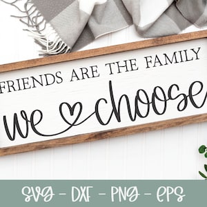 Freunde sind die Familie, die wir wählen SVG | Familie SVG | Familie Zitat | Bauernhaus svg | Freundschaft svg | Freund Zitat