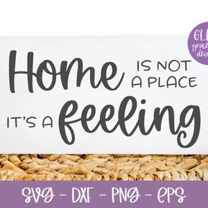 Home Is Not A Place It's A Feeling - Digital Schnitt Datei - svg, dxf, png & eps