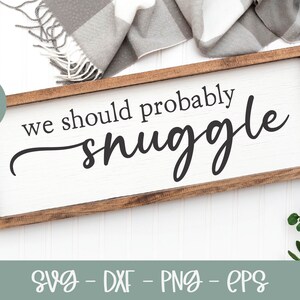 We Should Probably Snuggle svg | Family svg | Home svg | Farmhouse svg | Family Quote | Family Sign Design