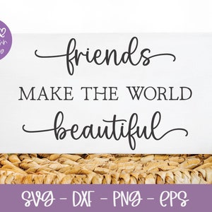 Los amigos hacen el mundo hermoso SVG / Familia SVG / Cita familiar / Granja SVG / Amistad SVG / Cita de amigo