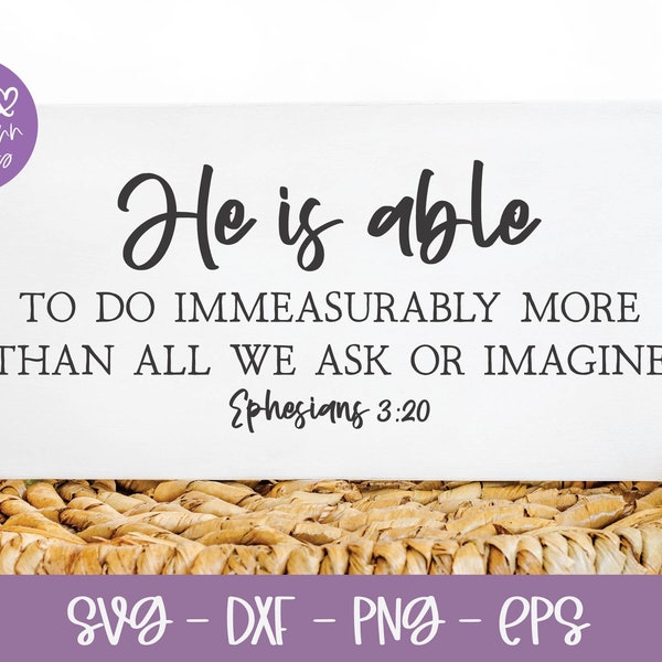 He Is Able To Do Immeasurably More Ephesians 3:20 - Scripture svg | Bible Verse svg | Scripture Quote Wall Art | Religious svg Quote