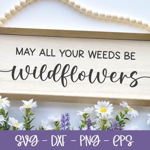 Que toutes vos mauvaises herbes soient des fleurs sauvages SVG | Citation de jardinage | Citation inspirante sur le jardin | Jardinage SVG | Citation svg jardinier