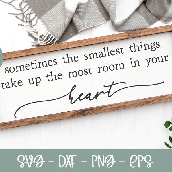 Sometimes The Smallest Things Take Up The Most Room In Your Heart | Nursery SVG Quote | Nursery Sign | New Baby SVG | Nursery Decor