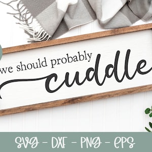 We Should Probably Cuddle svg | Family svg | Home svg | Farmhouse svg | Family Quote | Family Sign Design
