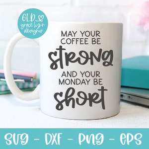 Moge je koffie sterk zijn en je maandag kort zijn - koffie digitaal snijbestand - svg, dxf, png en eps