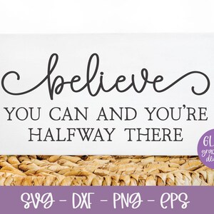 Geloof dat je het kunt en je bent halverwege | Inspirerende svg | Inspirerend citaat svg | Motiverende quote | Zelfliefde SVG Citaat