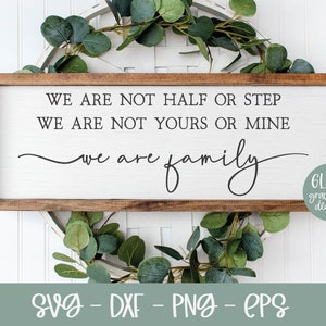 We zijn niet de helft of stap, we zijn niet van jou of van mij We Are Family | Familie SVG-citaat | Familiecitaat | Gemengde familie-svg | Muurkunst familiebord