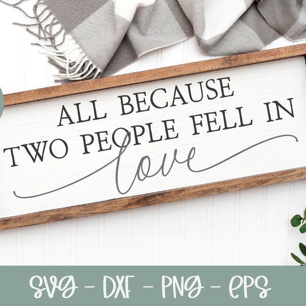 All Because Two People Fell In Love SVG | Family SVG | Wedding SVG | Marriage Quote | Family Sign svg | Wedding Sign svg