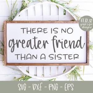Es gibt keinen größeren Freund als eine Schwester - Digital Cut File - svg, dxf, png, eps