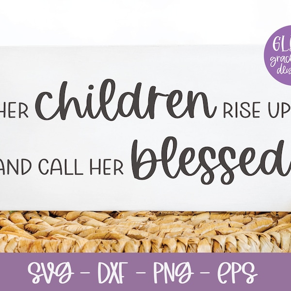 Her Children Rise Up & Call Her Blessed - Proverbs 31:28 - Scripture Digital Cut File - svg, dxf, png, eps