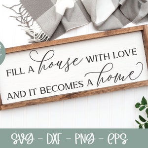 Fill A House With Love And It Becomes A Home - Digital Cut File - svg, dxf, png & eps