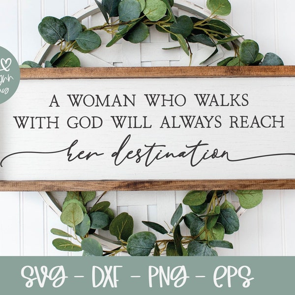 Eine Frau, die mit Gott wandelt, wird immer ihr Ziel erreichen | Religiöse SVG Zitat | Religiöses Zeichen | Schrift SVG | Schrift Dekor