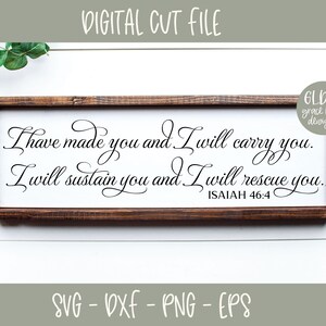 I Have Made You And I Will Carry You. - Isaiah 46:4 - Scripture Digital Cut File - svg, dxf, png & eps