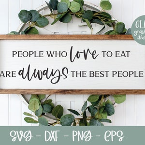 Menschen, die gerne essen, sind immer die besten Leute - Küche Digital Cut File - svg, dxf, png, eps