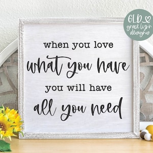 When You Love What You Have You Will Have All You Need svg | Family svg | Home svg | Farmhouse svg | Family Quote | Family Sign Design