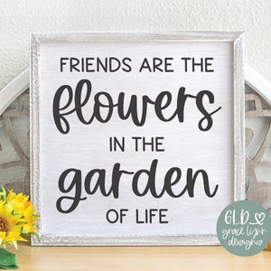 Freunde sind die Blumen im Garten des Lebens SVG | Gartenarbeit Zitat | Gartenzitat | Gartenarbeit SVG | Gärtner svg | Freundschaft Zitat