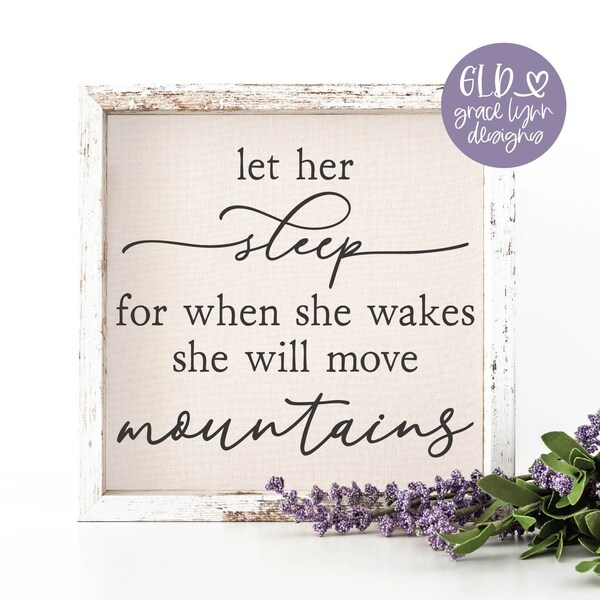 Let Her Sleep For When She Wakes She Will Move Mountains | Nursery SVG Quote | Nursery Sign | New Baby SVG | Nursery Decor