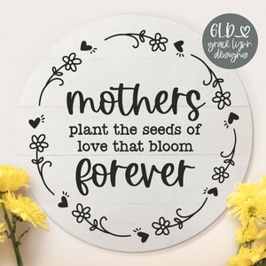 Las madres siembran semillas de amor que florecen para siempre - SVG del Día de la Madre / Citas del Día de la Madre / Regalos del Día de la Madre / Archivos de corte digital SVG